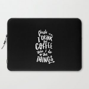 First I Drink the Coffee then I Do the Things black-white coffee shop poster design home wall decor Computer Cover by The Motivated Type - Laptop Slee
