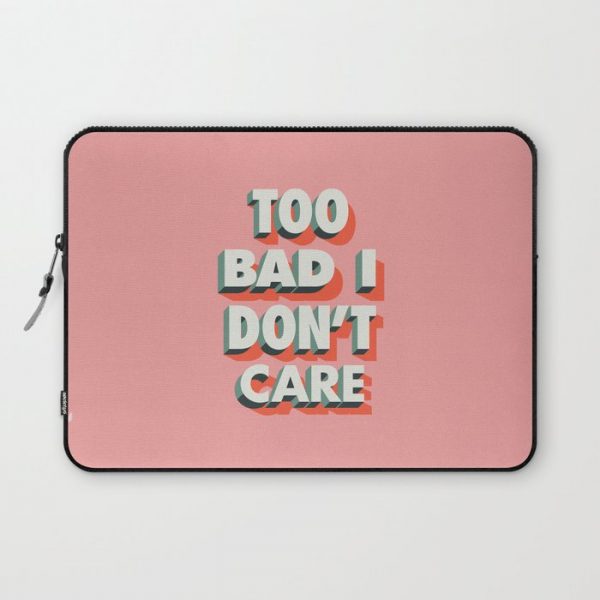 Too Bad I Don't Care Computer Cover by Brett Wilson - Laptop Sleeve - 13"